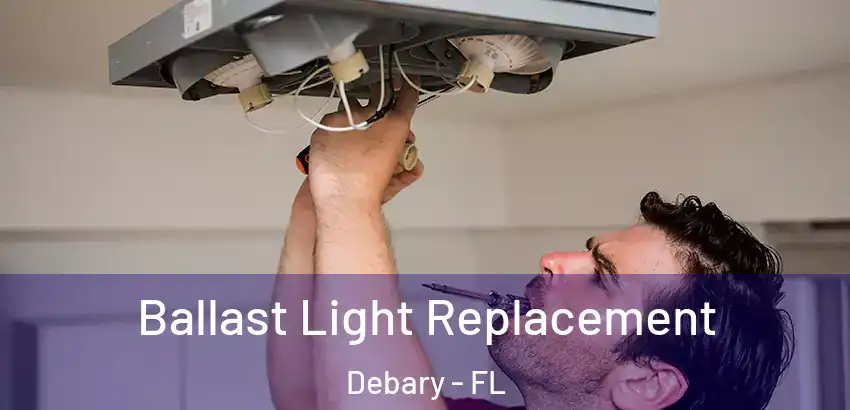  Ballast Light Replacement Debary - FL