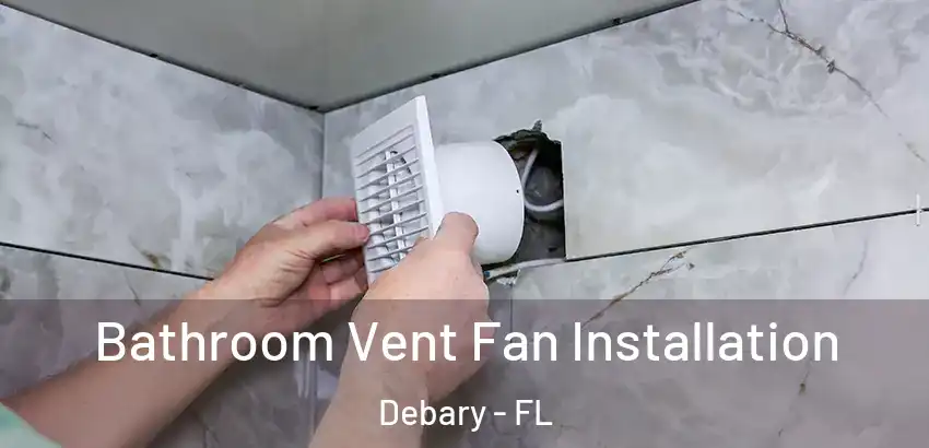  Bathroom Vent Fan Installation Debary - FL