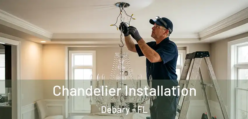  Chandelier Installation Debary - FL