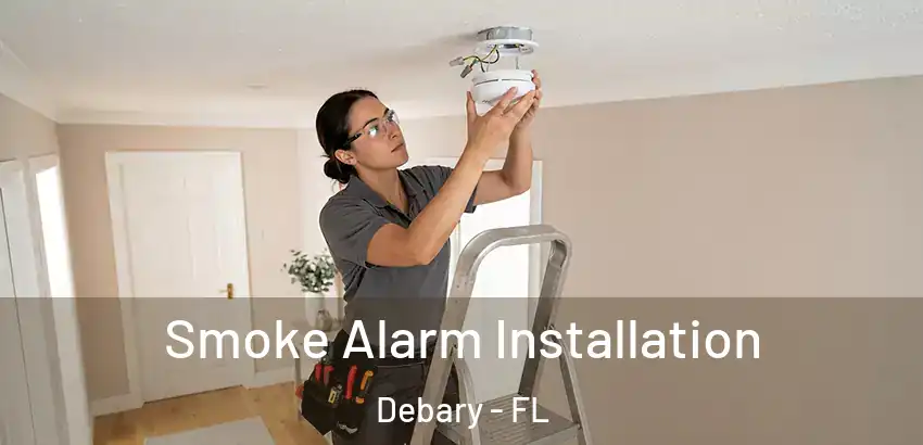  Smoke Alarm Installation Debary - FL